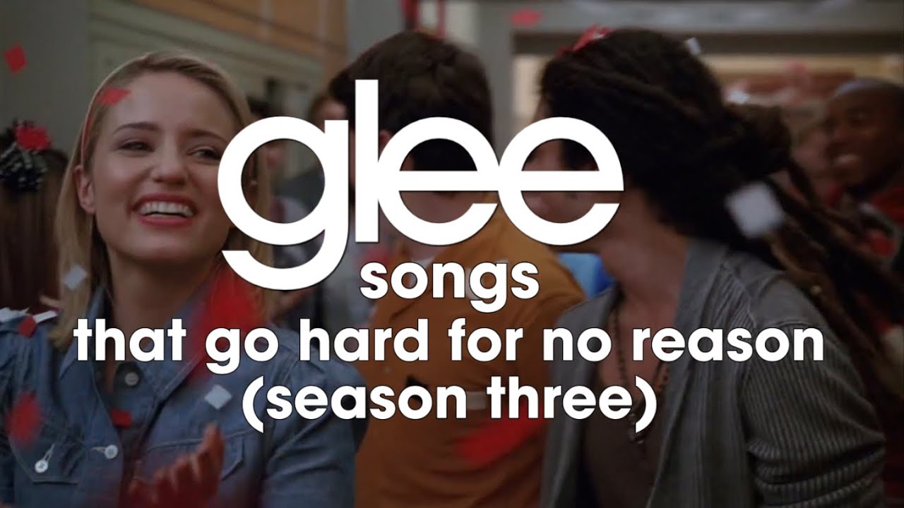 glee songs that go hard for no reason (season three)