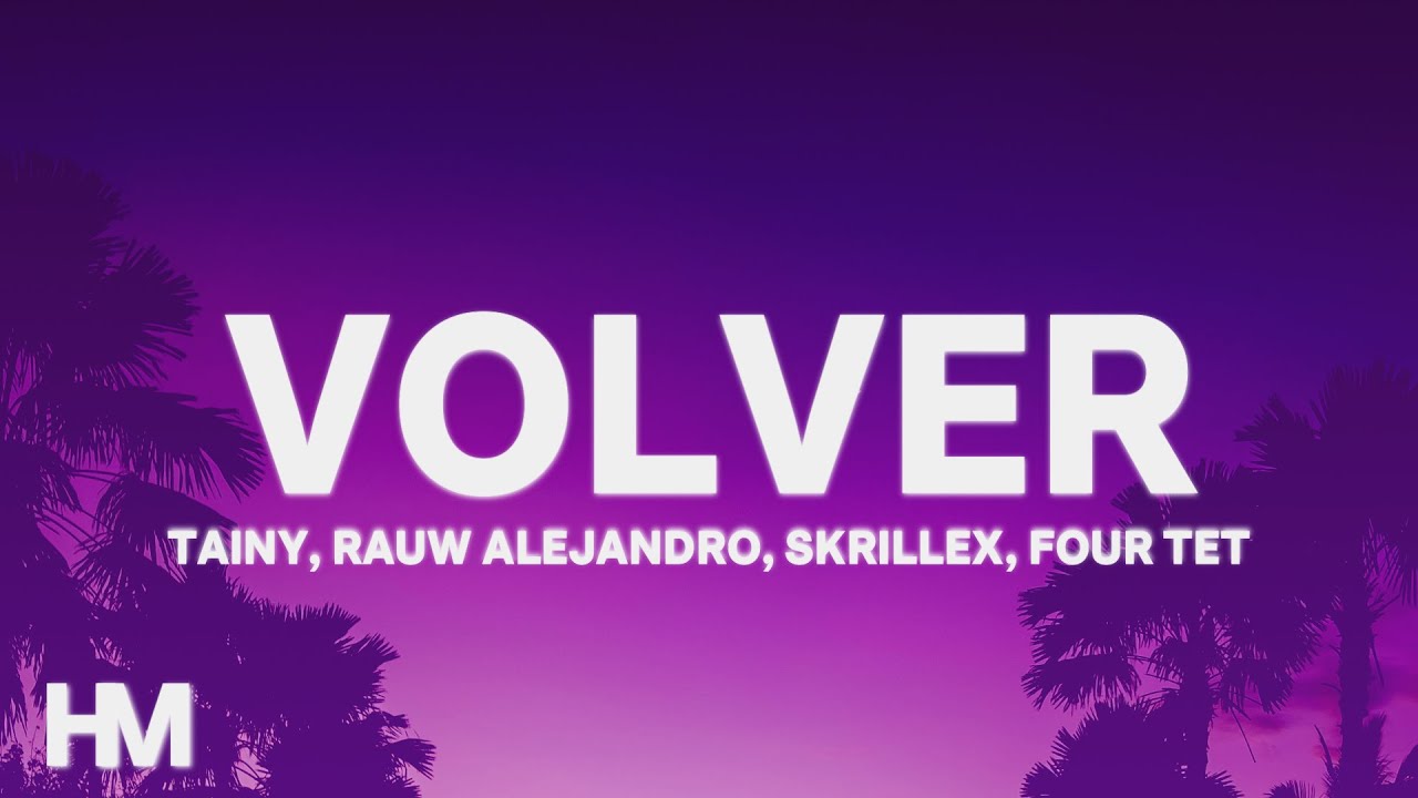 VOLVER - Tainy, Skrillex, Four Fet, Rauw Alejandro (Letra/Lyrics)