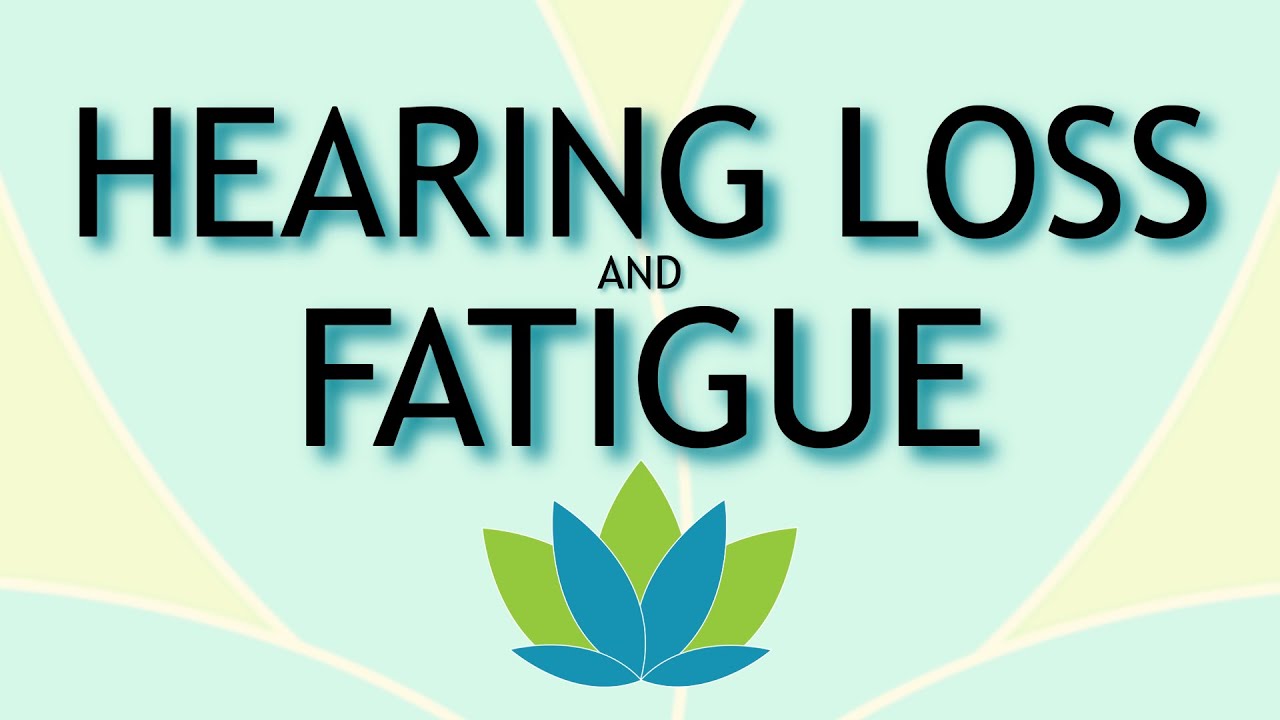 Hearing Loss & Fatigue