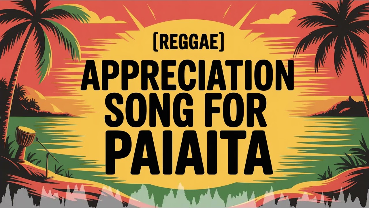 Paiaita Appreciation Song - Reggae - Upbeat