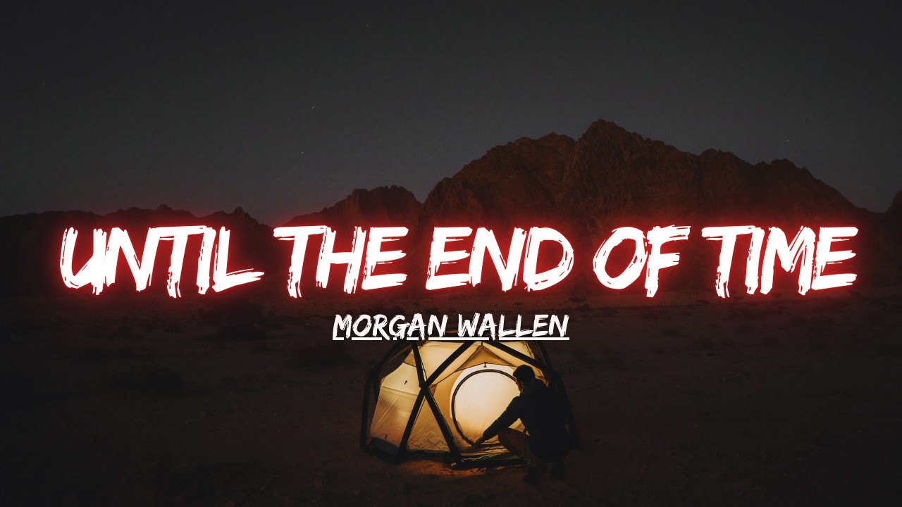Morgan Wallen - Until The End Of Time (Official Music Video)