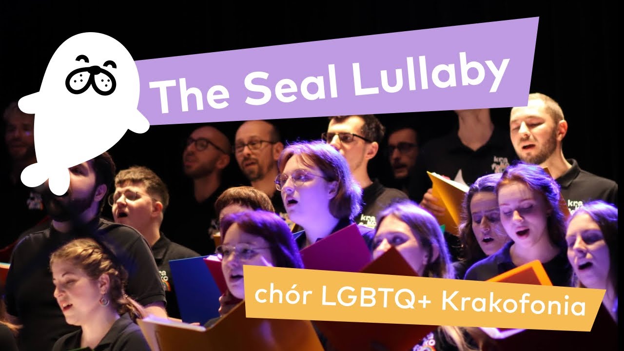 The Seal Lullaby - Ch&oacute;r LGBTQ+ Krakofonia