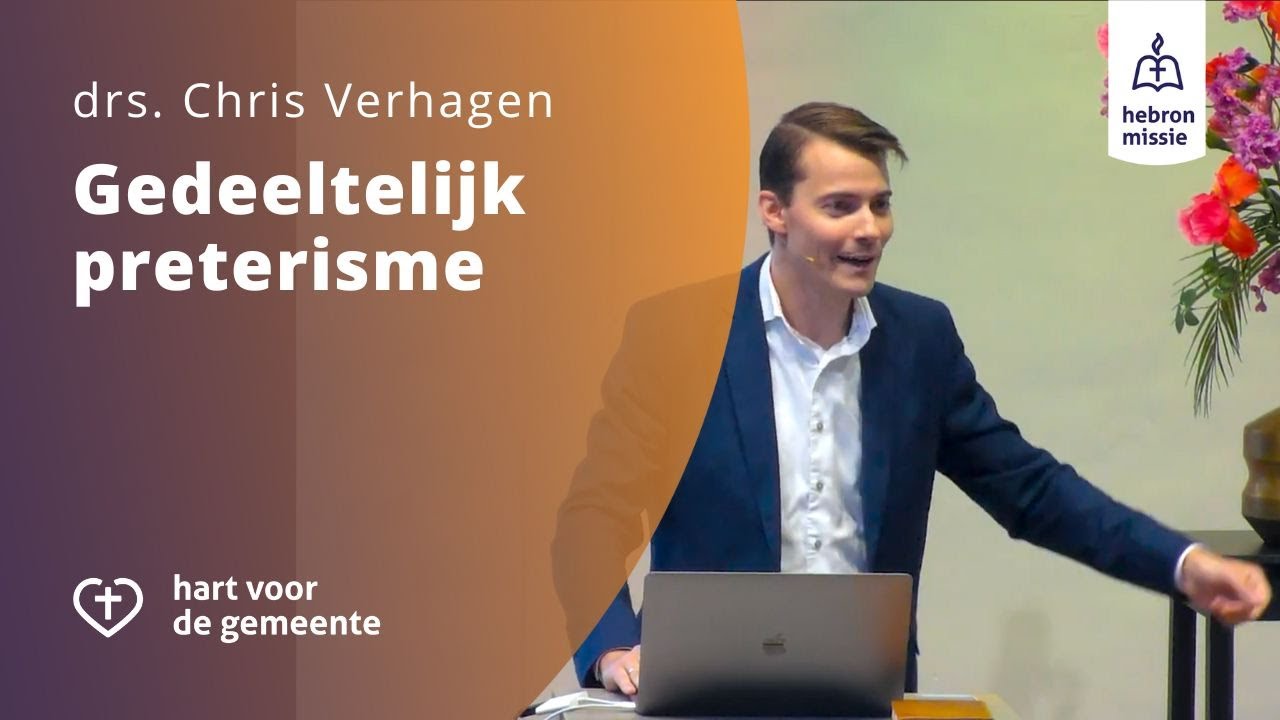 Gedeeltelijk preterisme | drs. Chris Verhagen | Toerustingsdag 'Eindtijdleer'