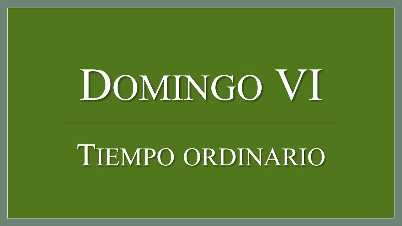 Domingo VI Tiempo Ordinario 2026