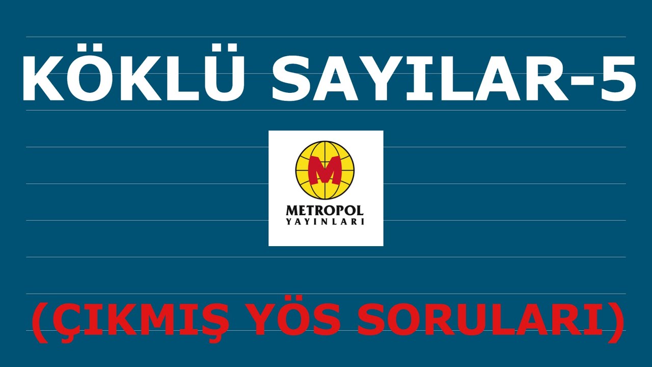 YÖS MAT-1 (KÖKLÜ SAYILAR-5,ÇIKMIŞ YÖS SORULARI)
