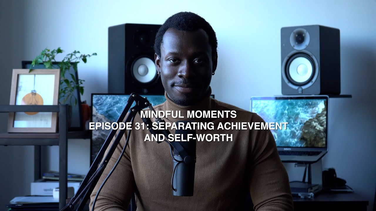 Separating Achievement and Self Worth | Mindful Moments