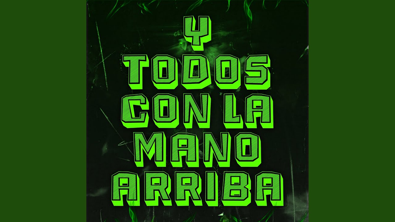 Y Todos con La Mano Arriba