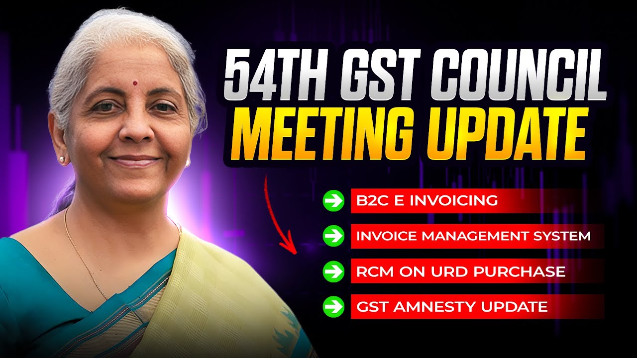 54 GST Council Meeting Update