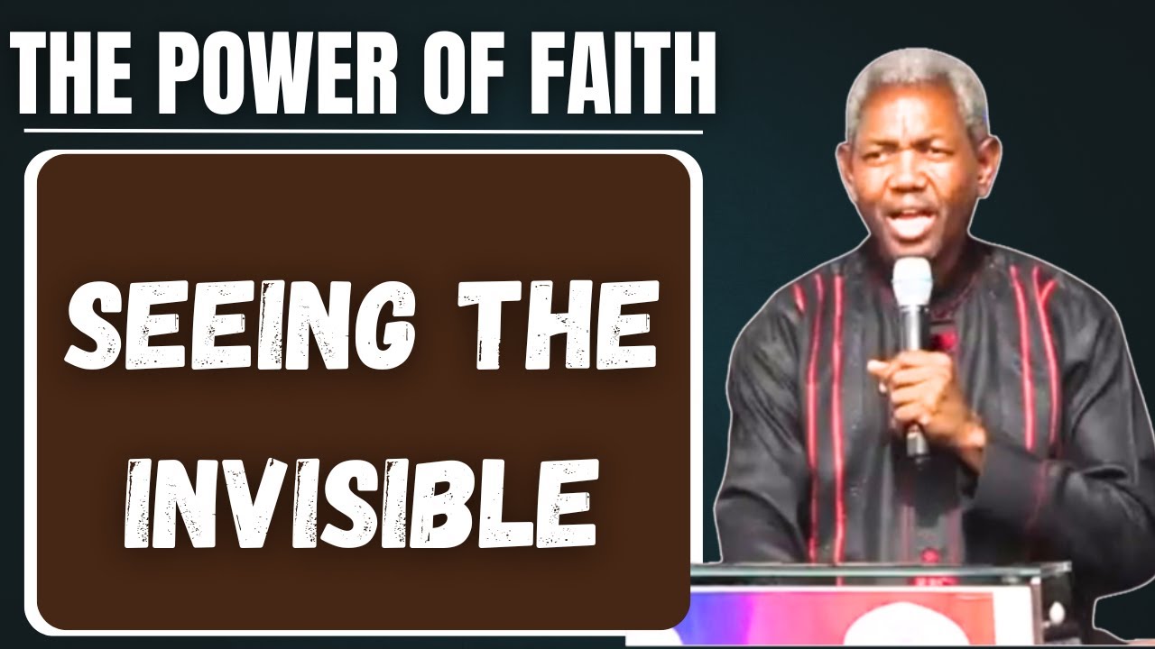THE POWER OF FAITH: SEEING THE INVISIBLE – GBILE AKANNI