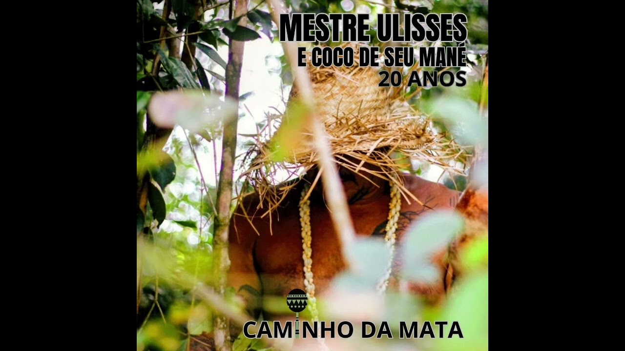 Mestre Ulisses e Coco de Seu Mané - Caminho da Mata 