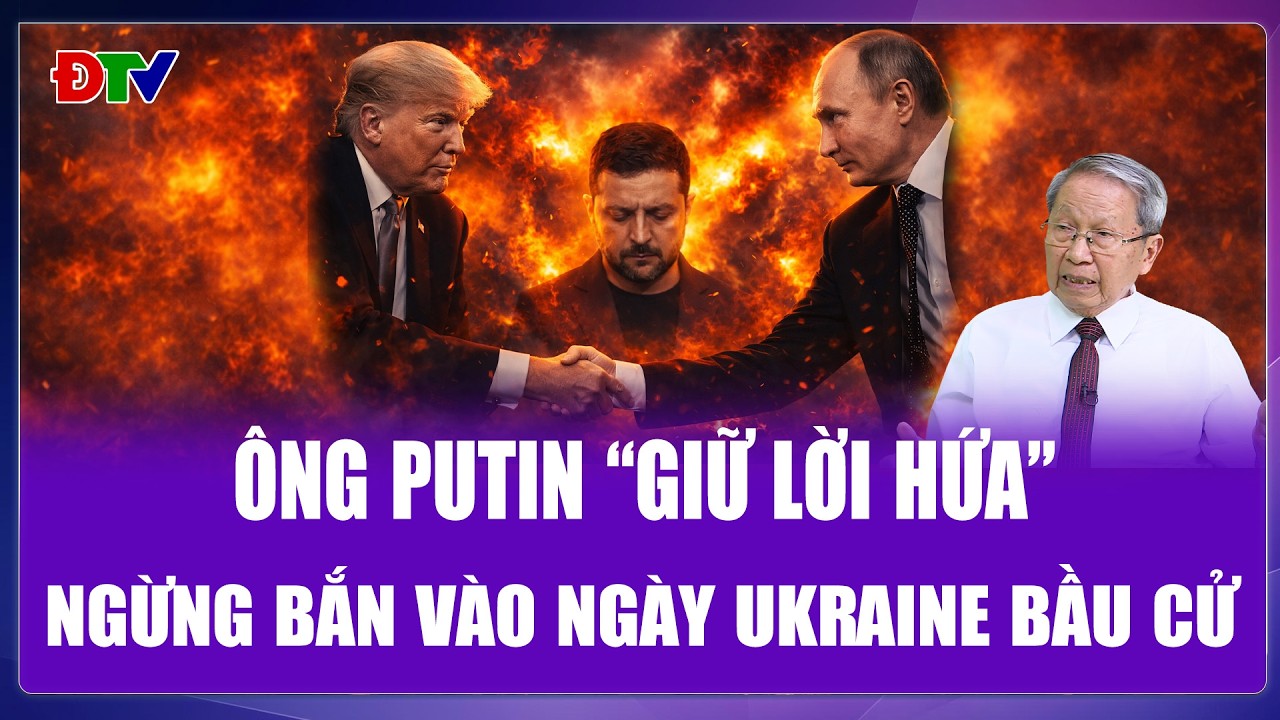 TIÊU ĐIỂM QUỐC TẾ: Ông Putin cam kết giữ đúng lời hứa, sẽ ngừng bắn vào ngày Ukraine bầu cử