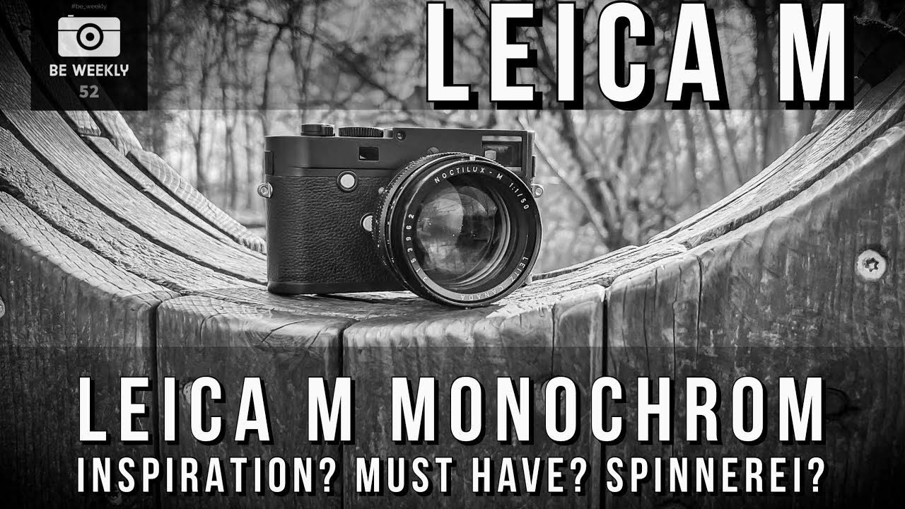 Leica M - Leica M Monochrom - Inspiration? Must Have? Spinnerei?
