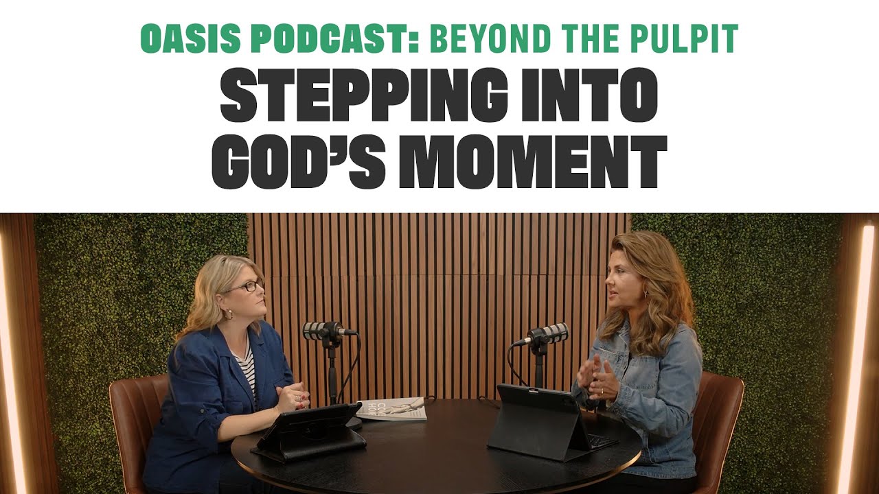 Stepping into God's Moment | Oasis Podcast: Beyond the Pulpit