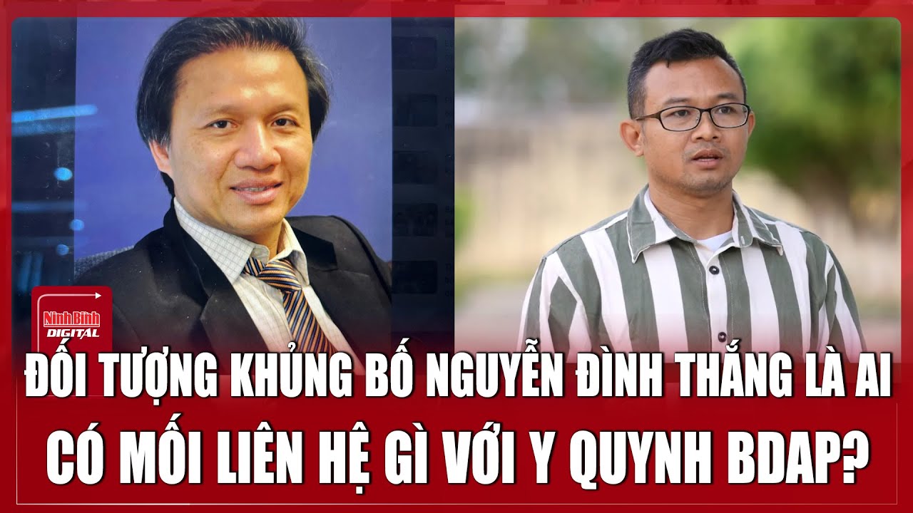 Đối tượng khủng bố Nguyễn Đình Thắng là ai, có mối liên hệ gì với Y Quynh Bdap? | Ninh Bình Digital