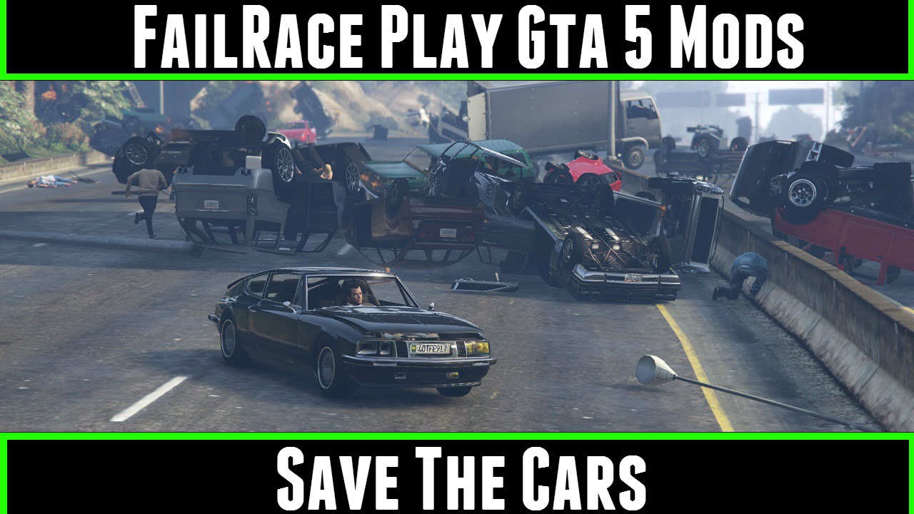 FailRace Play Gta 5 Mods Save The Cars