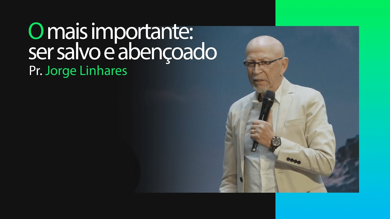 O mais importante: ser salvo e abençoado | Pr. Jorge Linhares | Pastoral | 16/06/2024