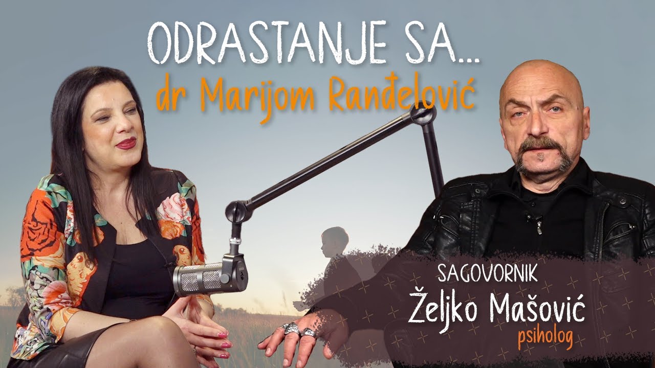Odrastanje sa: Gost podkasta psiholog Željko Ma&scaron;ović
