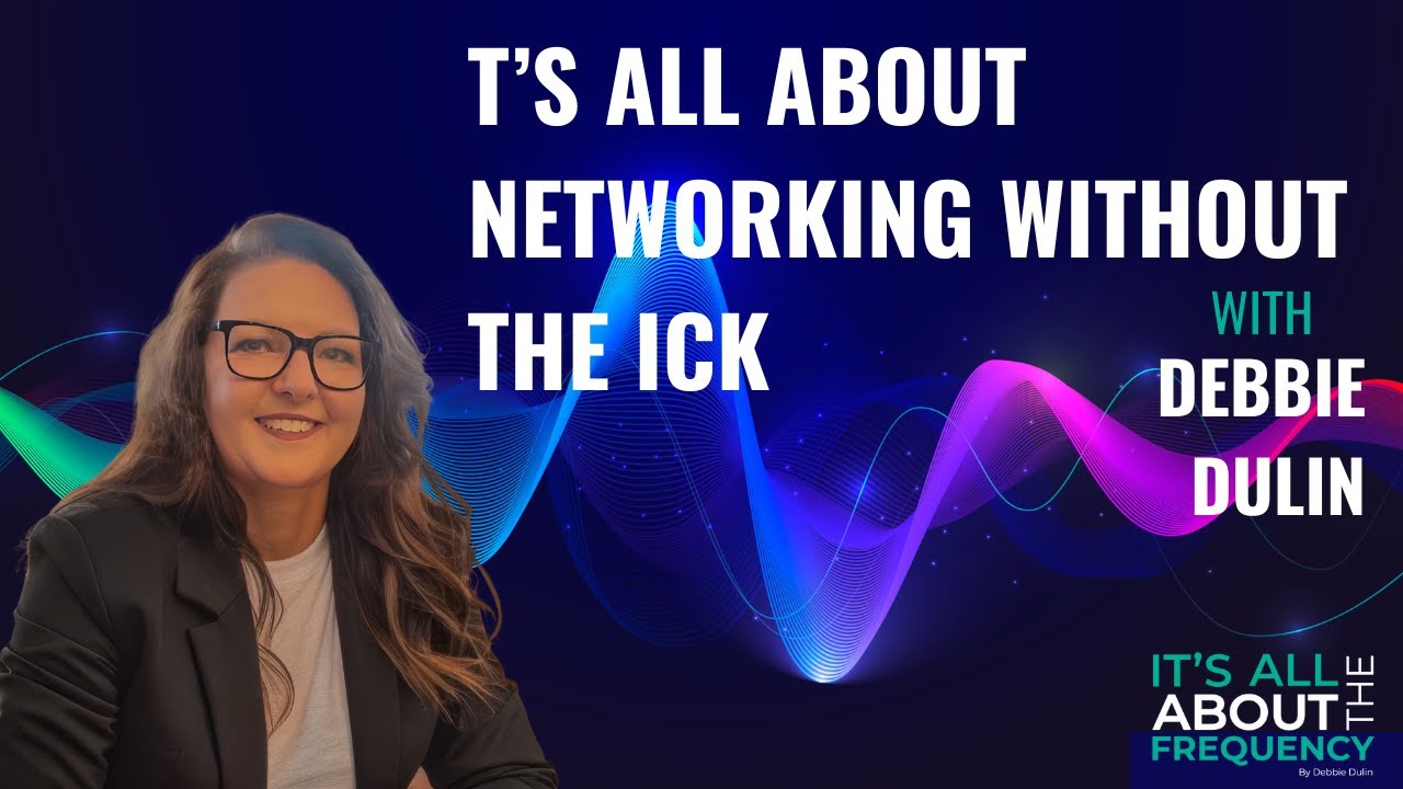 It’s All About Networking Without the Ick with Debbie Dulin