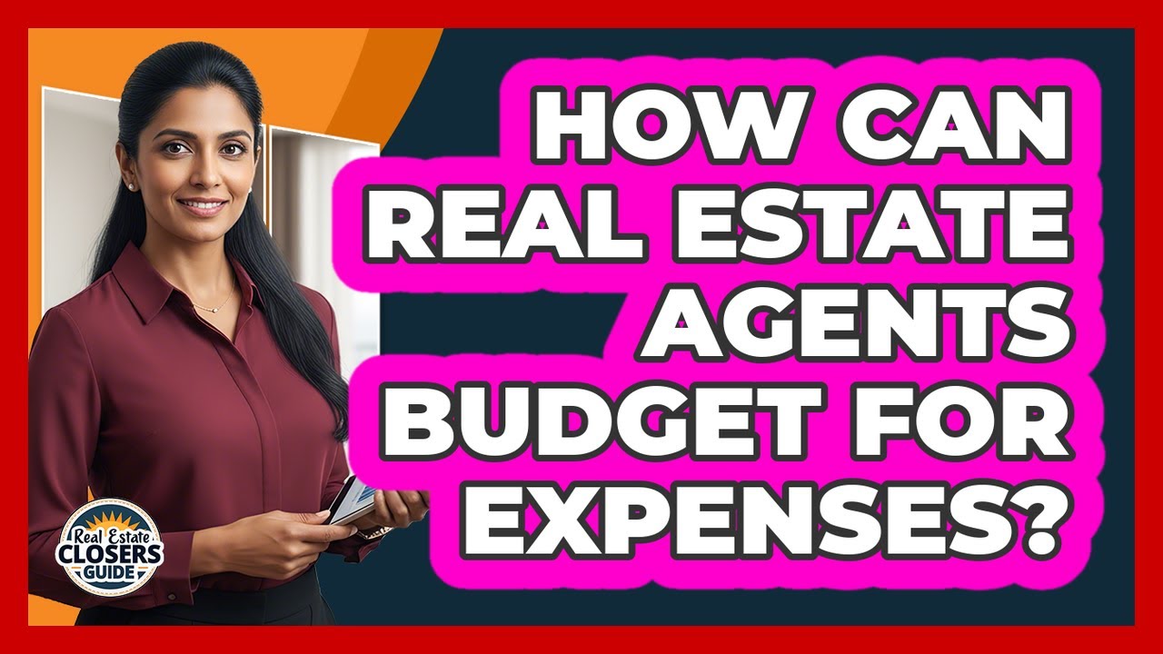 How Can Real Estate Agents Budget For Expenses?