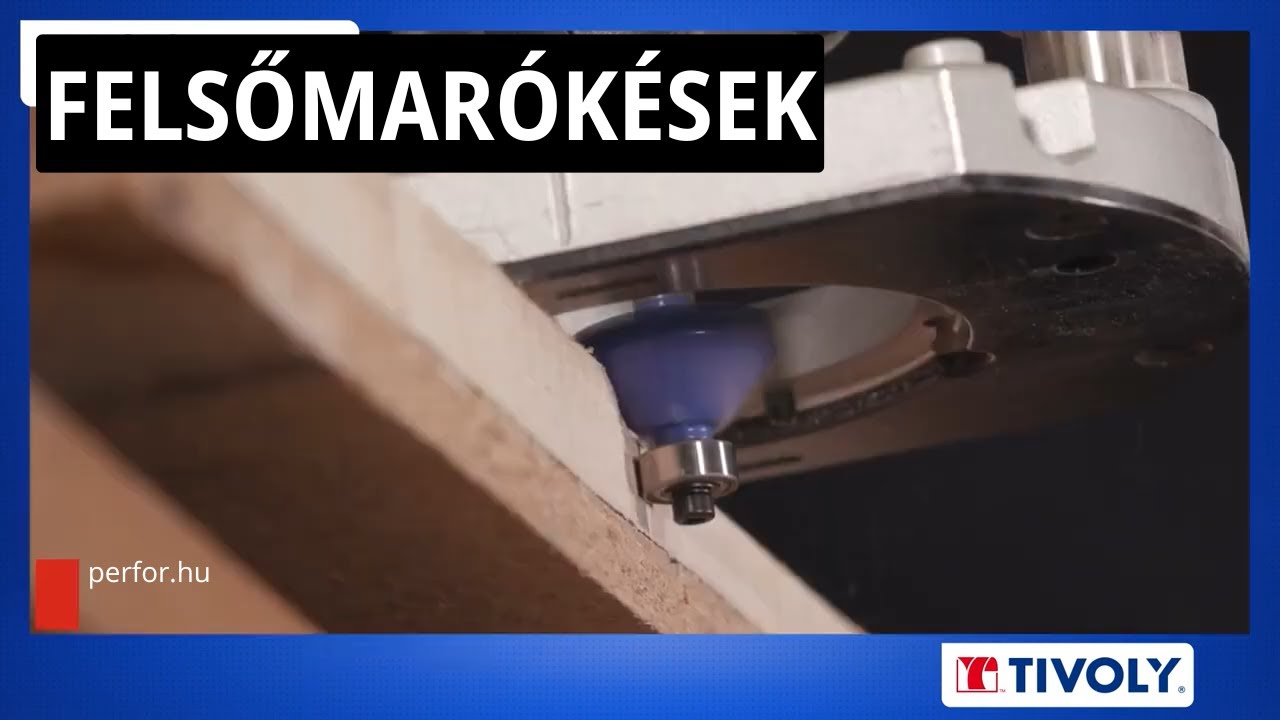 Felsőmaró kések famegmunkáláshoz (magyar felirat)