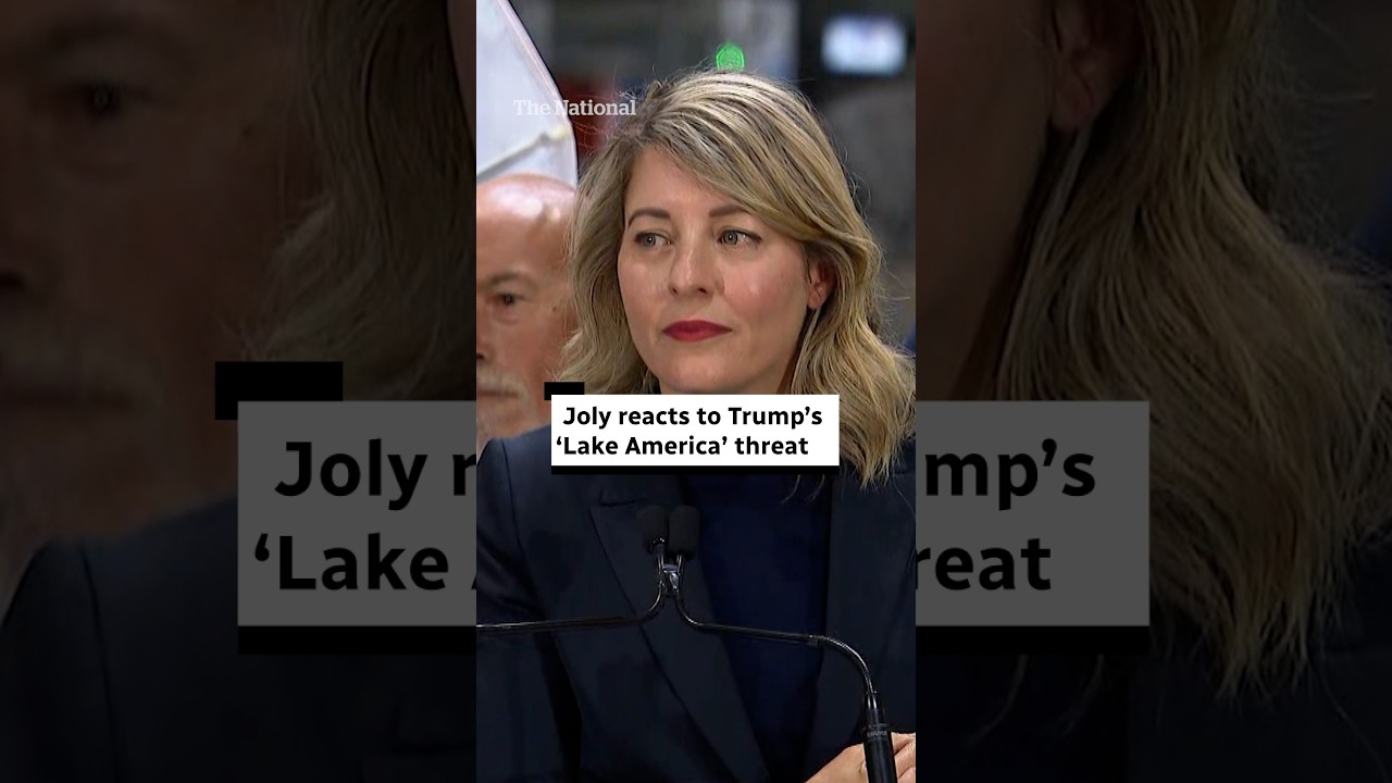 Minister Joly responds to Trump&rsquo;s &lsquo;Lake America&rsquo; threat