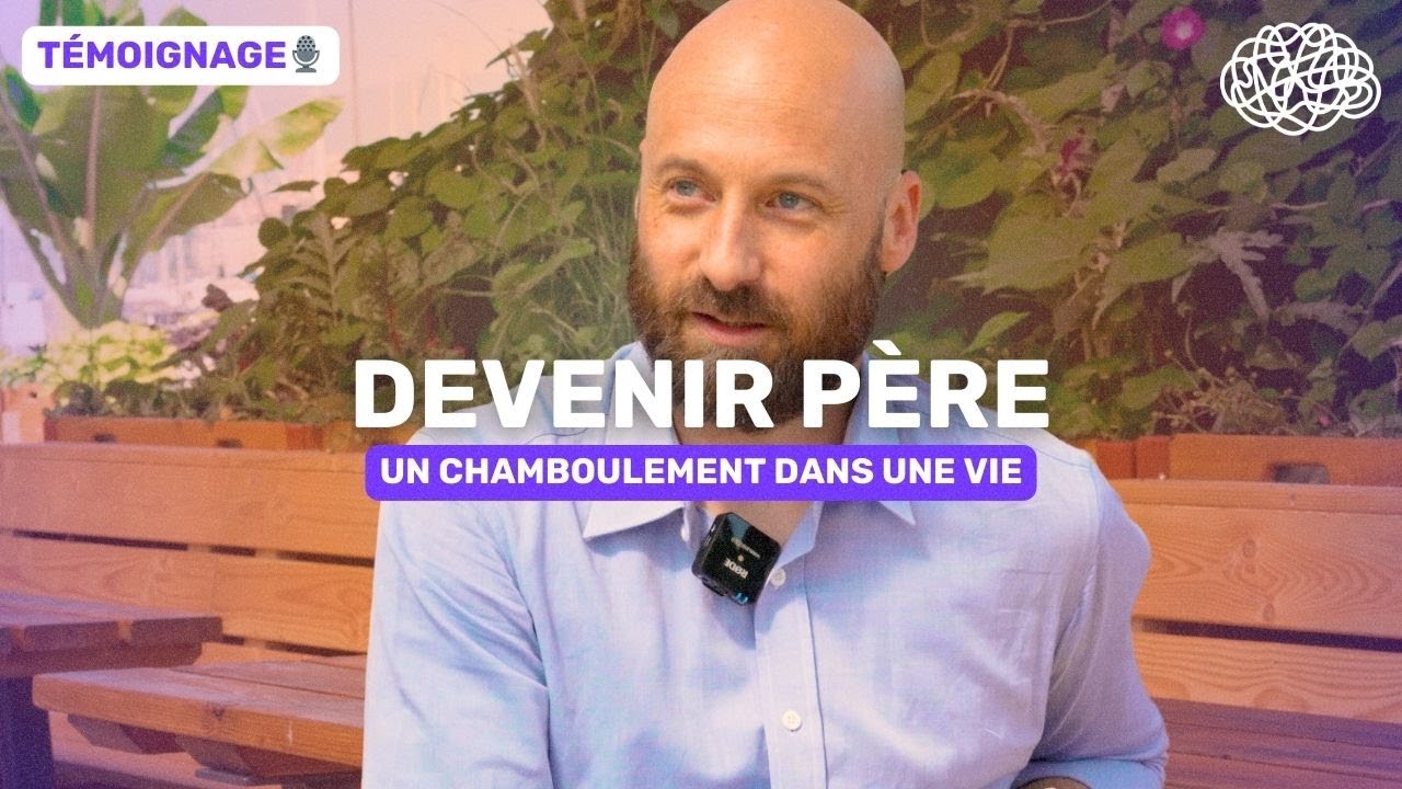 T&Eacute;MOIGNAGE : DEVENIR P&Egrave;RE, UN CHAMBOULEMENT DANS UNE VIE! 🍼
