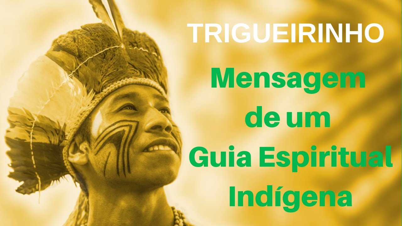 Trigueirinho | Mensagem de um Guia Espiritual Indígena