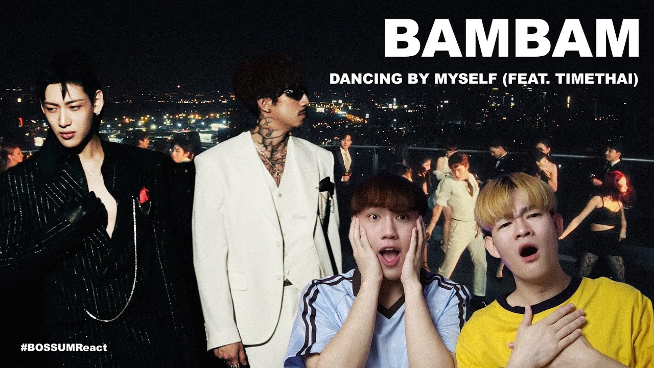 BamBam 'Dancing By Myself (Feat. TIMETHAI)' MV REACTION ตัวพ่อมาเจอกันละ 🔥 | BOSSUMReact