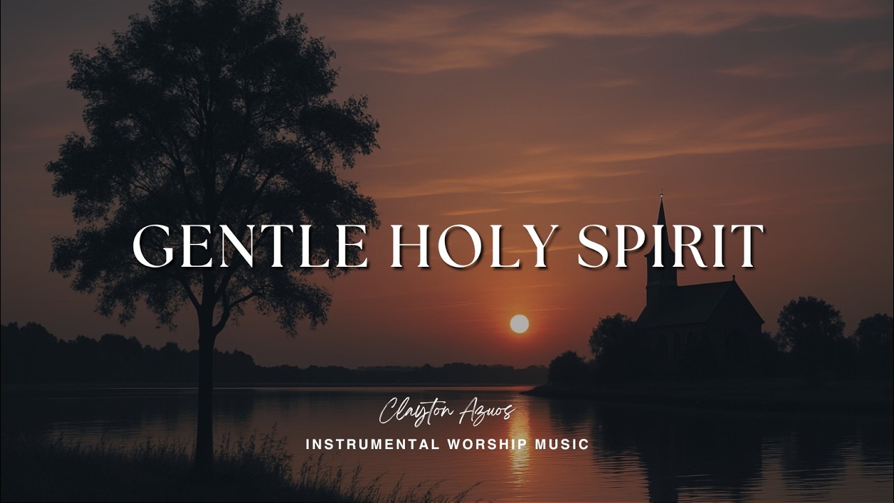 Gentle Holy Spirit | Instrumental Worship Music For Prayer