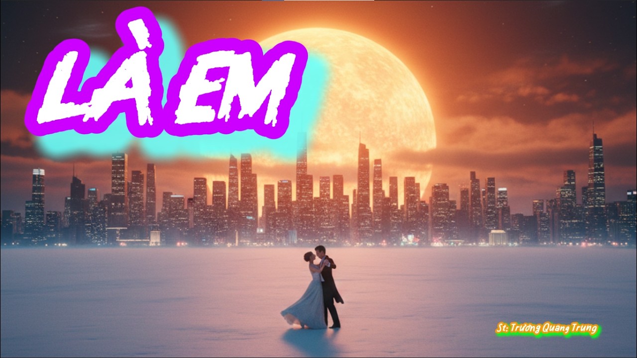 LÀ EM │Lyrics │St: Trương Quang Trung