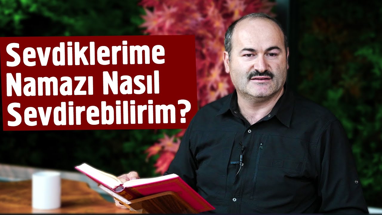 Sevdiklerime Namazı Nasıl Sevdirebilirim? | Said Şaşmaz