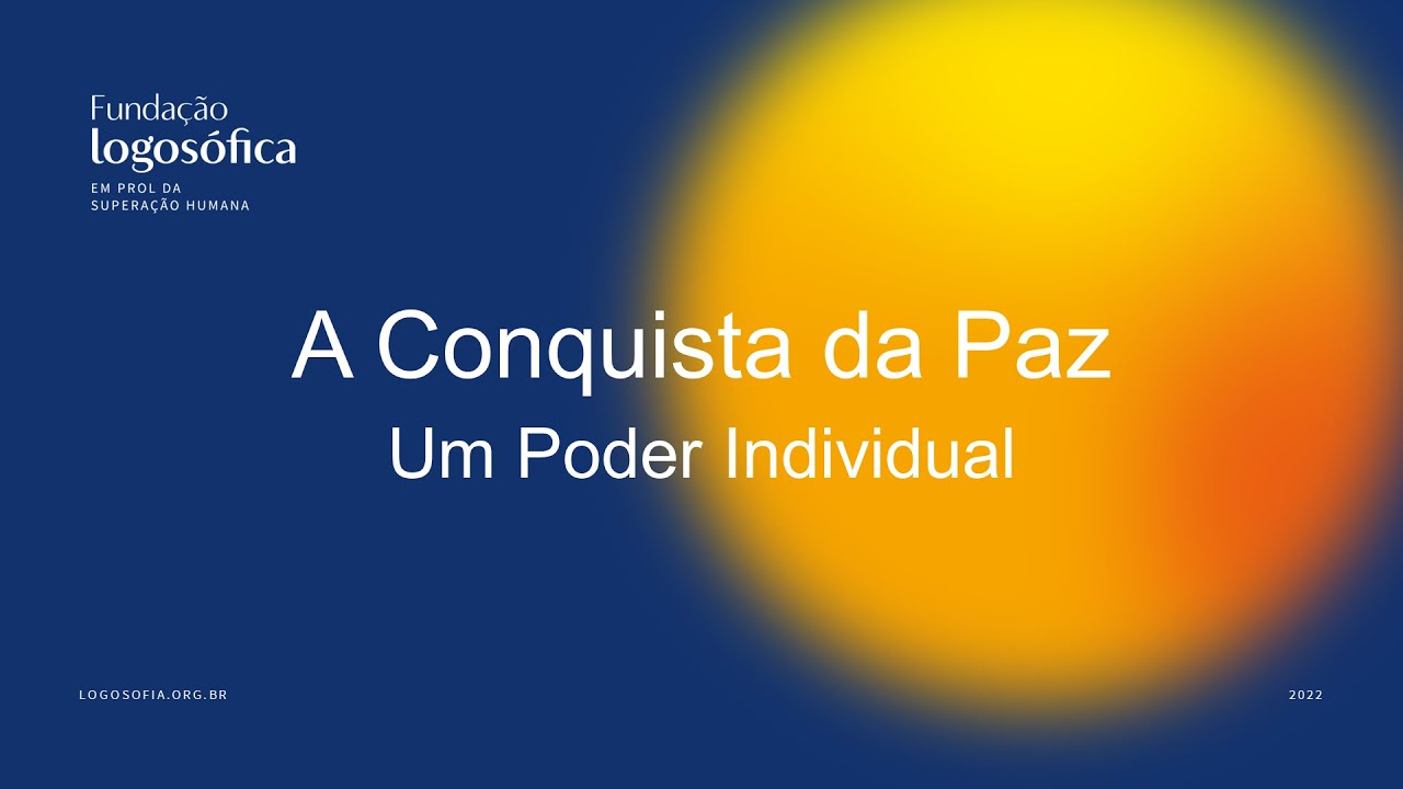 A Conquista da Paz, um Poder Individual - Palestra de Logosofia