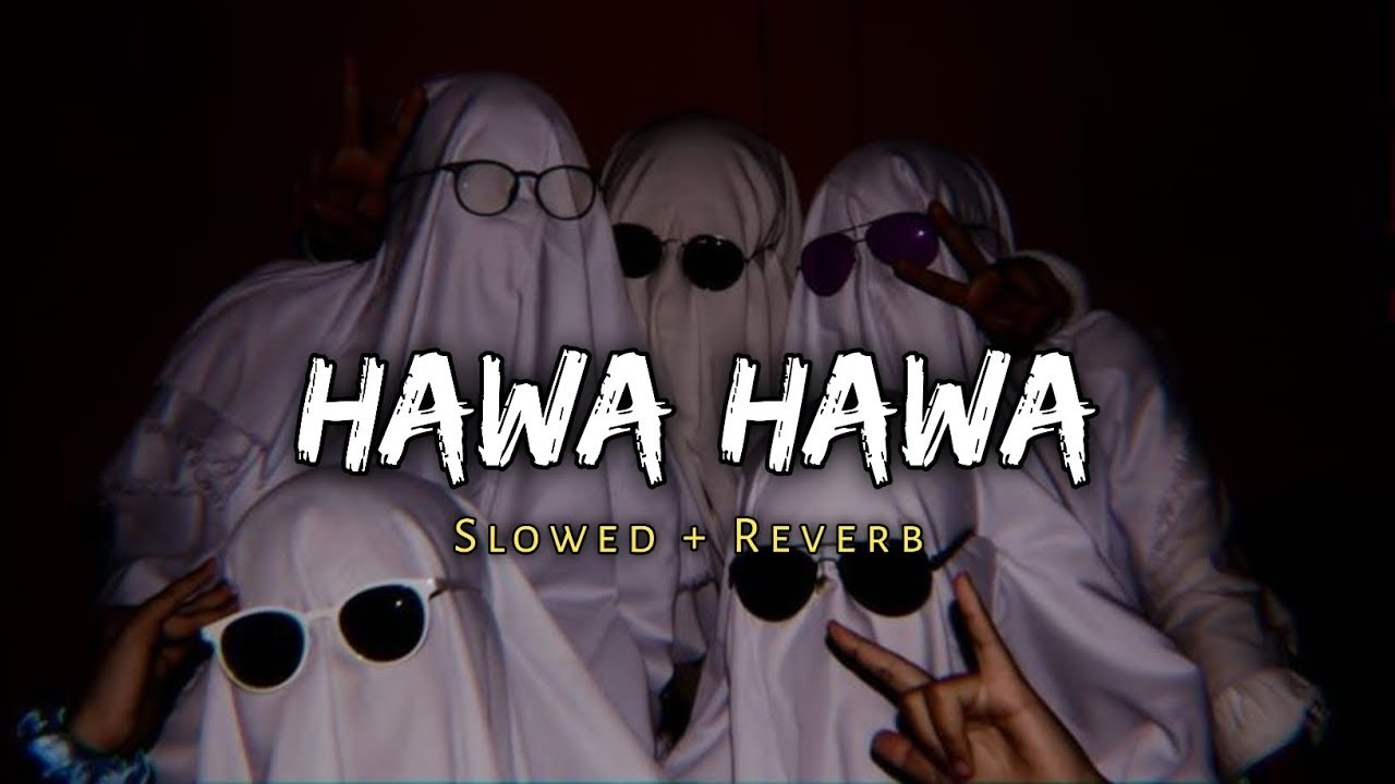 HAWA HAWA (SLOWED & REVERB) SONG IN LOFI VERSION