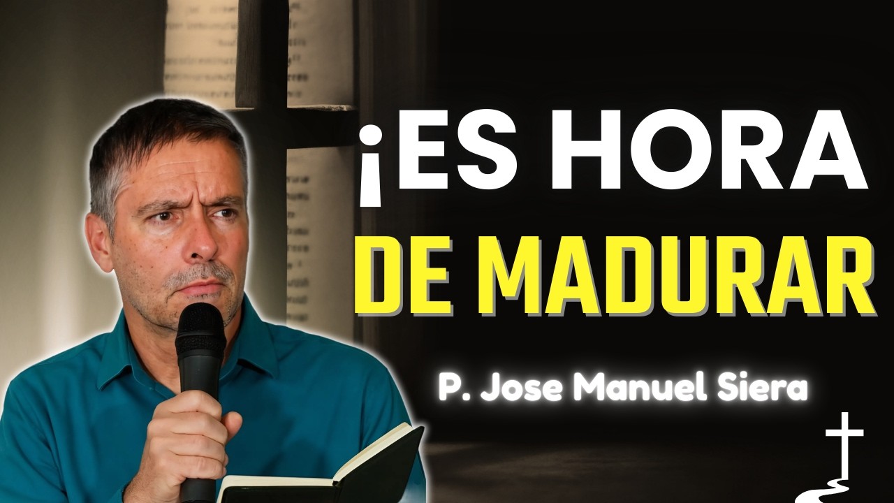 ¿Por Qué No Maduramos? El Precio de Crecer en Cristo | P. Jose Manuel Siera