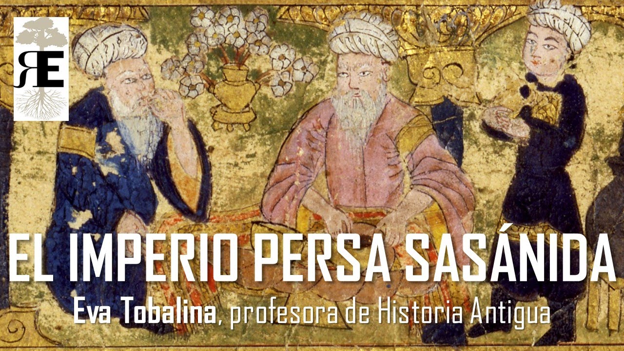 IRÁN. EL IMPERIO PERSA SASÁNIDA (224 - 651 d. C.). Esplendor y caída frente al Islam. EVA TOBALINA