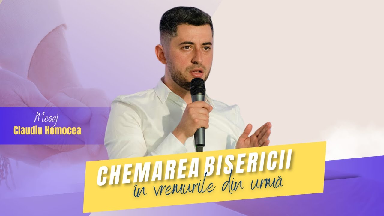 Chemarea bisericii in vremurile din urmă | Claudiu Homocea