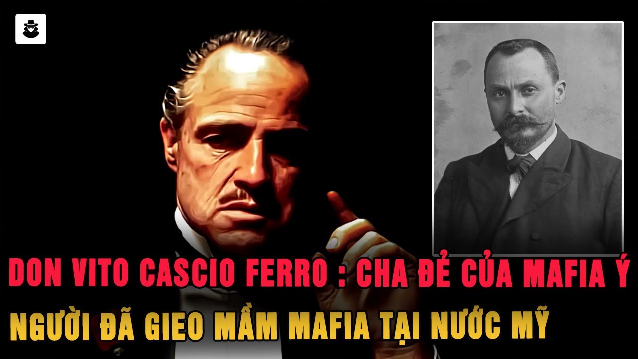 Don Vito Cascio Ferro : Cha Đẻ Của Mafia &Yacute; - Người Gieo Mầm Mafia | M&Ecirc; KỲ &Aacute;N