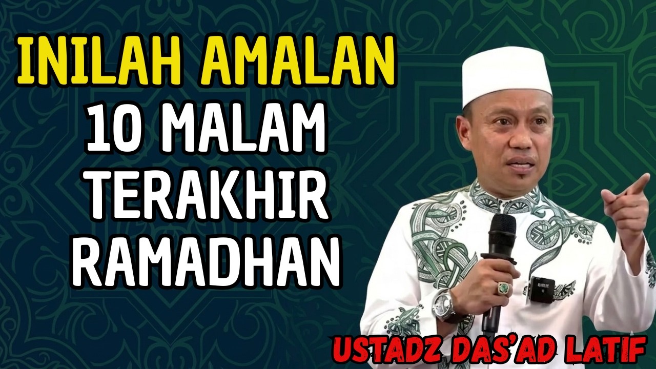 JANGAN LEWATKAN! AMALAN 10 MALAM TERAKHIR BULAN RAMDHAN_USTADZ DAS'AD LATIF