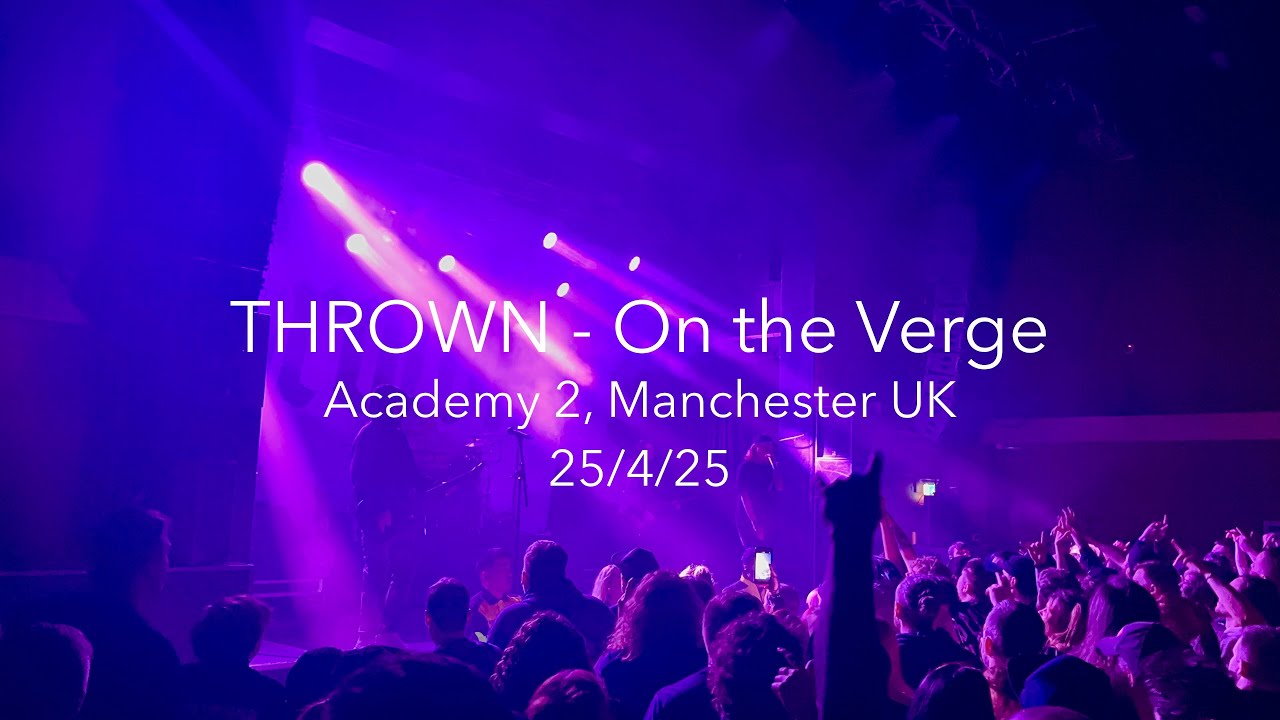 Thrown - On the Verge 25/04/25 Academy 2, Manchester UK Live