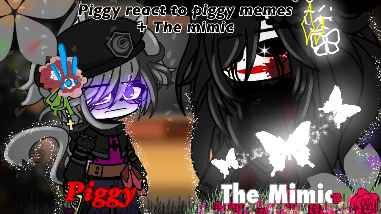 🌹Piggy react to piggy memes + The mimic memes🌹•{}•🌻GCR🌻•{}•🍄GC🍄•{}•🍃Read desc🍃•{}Part 1/???