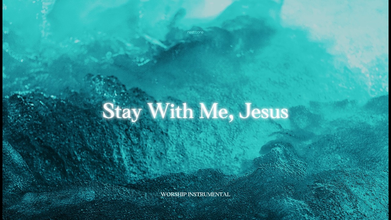 STAY WITH ME, JESUS – Deep Worship Music for Quiet Moments