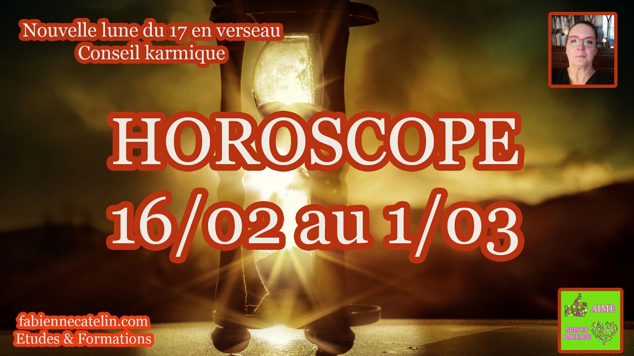 HOROSCOPE ⚡16 fevrier au 1 mars ⚡Nouvelle lune du 17⚡Conseil karmique