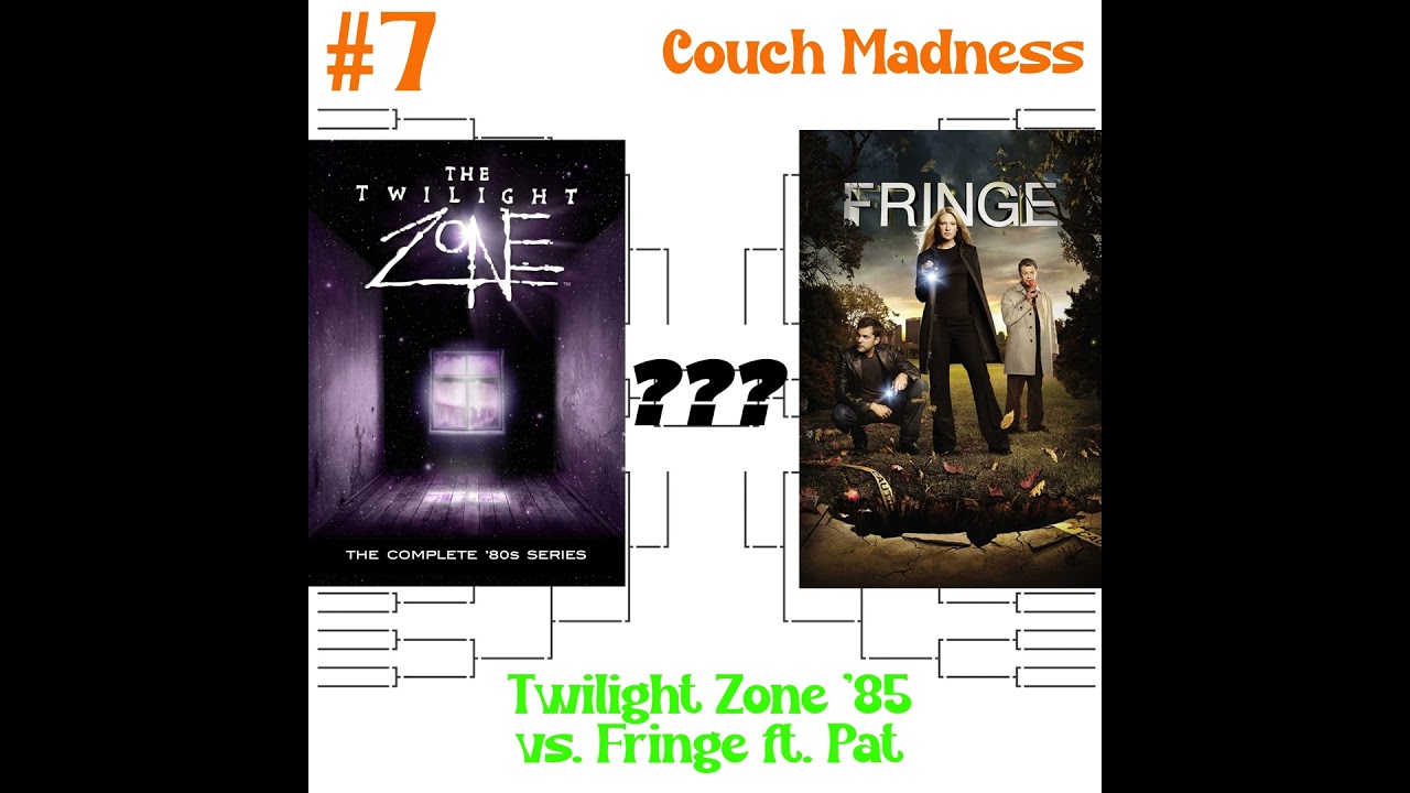 Couch Madness Round 7- Twilight Zone ‘85 vs. Fringe ft. Pat