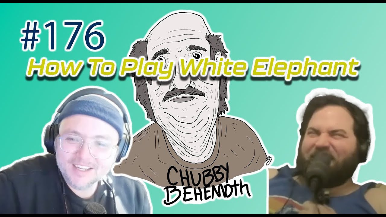 Sam Teaches Us How To Play White Elephant - Chubby Behemoth #176