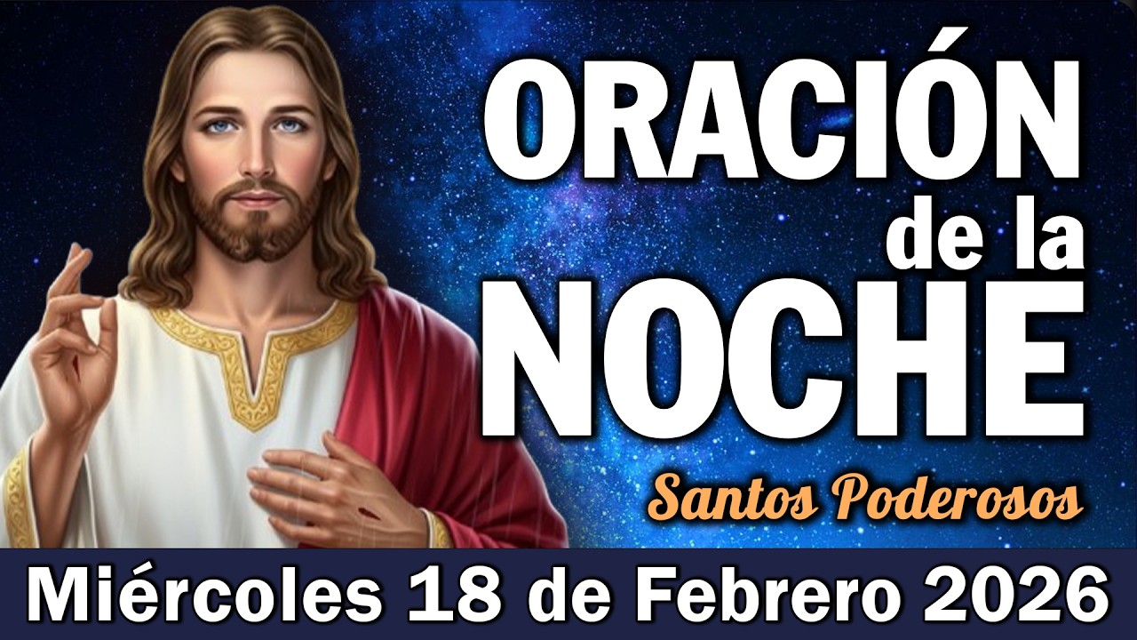 Oración de la Noche de Hoy Miércoles 18 de Febrero I Descanso en Esperanza