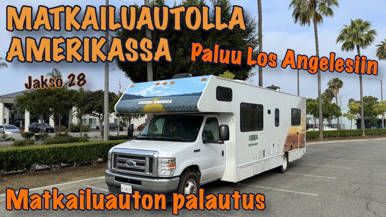 Matkailuautolla Amerikassa 2025 | Jakso 28: Matkailuauton palautus - Paluu Los Angelesiin
