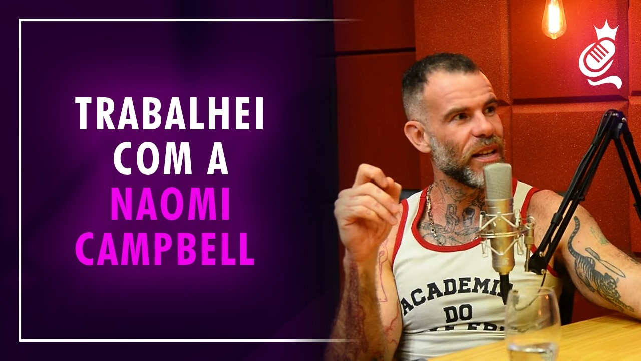 TRABALHEI COM A NAOMI CAMPBELL