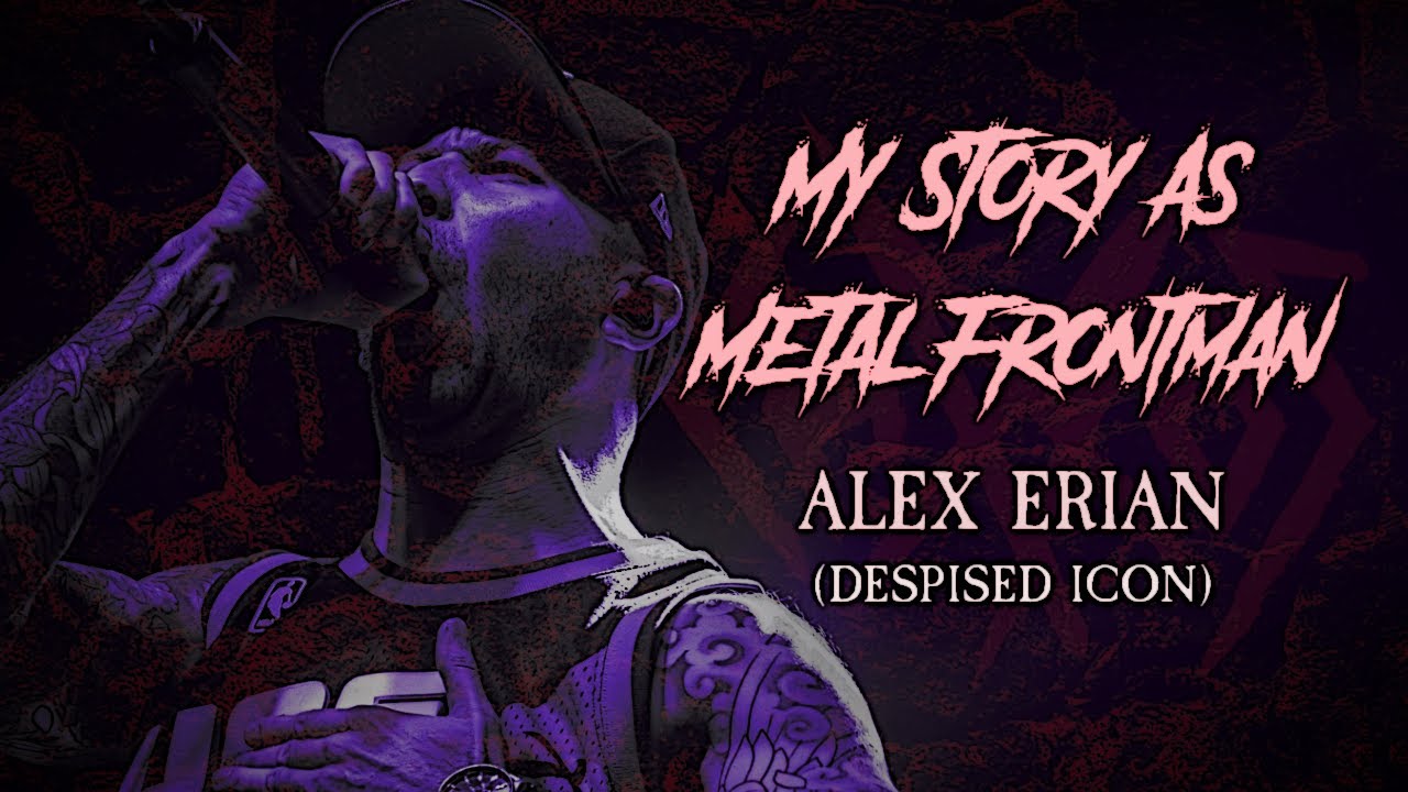 Моя история как метал-фронтмена Алекса Эриана (Despised Icon)