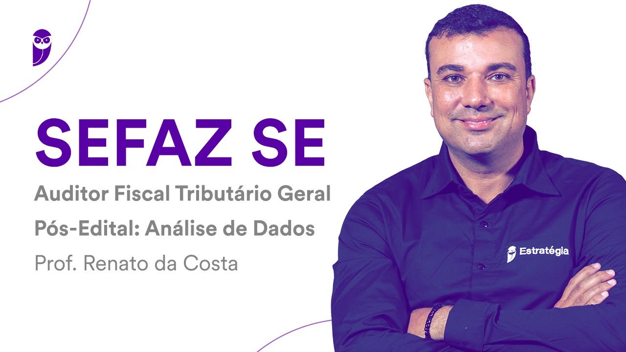 SEFAZ SE - Auditor Fiscal Tributário Geral Pós-Edital: Análise de Dados - Prof. Renato da Costa