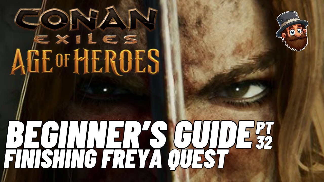 PT. 32: Freya Quest Days 4-6 - Beginner's Guide Conan Exiles Age of Heroes 2025 2024